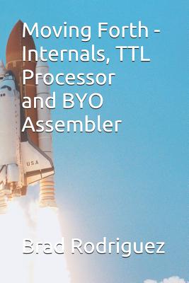 Moving Forth - Internals and TTL Processor: Forth Internals - Pintaske, Juergen G (Editor), and Rodriguez, Brad