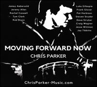 Moving Forward Now - Chris Parker