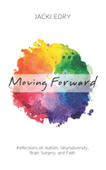 Moving Forward: Reflections on Autism, Neurodiversity, Brain Surgery, and Faith