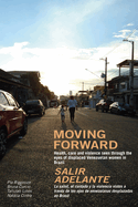 Moving Forward / Salir Adelante: Health, Care and Violence Seen Through the Eyes of Displaced Venezuelan Women in Brazil / La Salud, El Cuidado Y La Violencia Vistos a Trav?s de Los Ojos de Venezolanas Desplazadas En Brasil