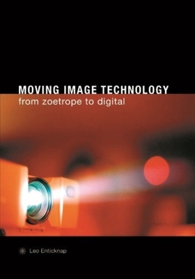 Moving Image Technology: From Zoetrope to Digital - Enticknap, Leo, Professor