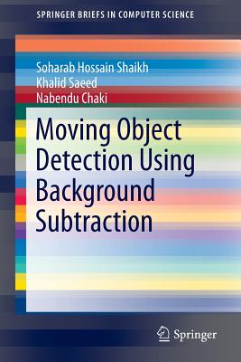 Moving Object Detection Using Background Subtraction - Shaikh, Soharab Hossain, and Saeed, Khalid, and Chaki, Nabendu