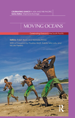 Moving Oceans: Celebrating Dance in the South Pacific - Buck, Ralph (Editor), and Rowe, Nicholas (Editor)