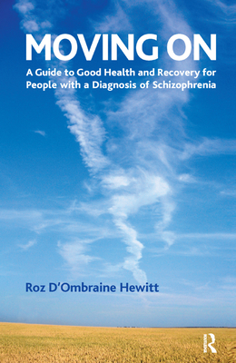 Moving On: A Guide to Good Health and Recovery for People with a Diagnosis of Schizophrenia - D'Ombraine Hewitt, Roz