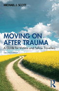 Moving on After Trauma: A Guide for Victims and Fellow Travellers