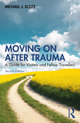 Moving On After Trauma: A Guide for Victims and Fellow Travellers - Scott, Michael J