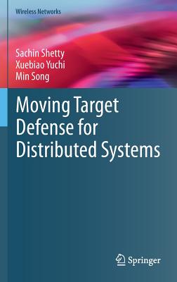 Moving Target Defense for Distributed Systems - Shetty, Sachin, and Yuchi, Xuebiao, and Song, Min