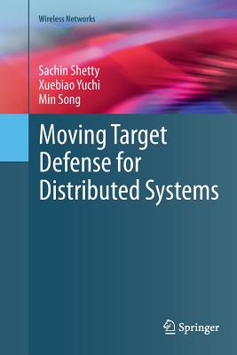 Moving Target Defense for Distributed Systems - Shetty, Sachin, and Yuchi, Xuebiao, and Song, Min