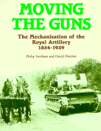 Moving the Guns: The Mechanisation of the Royal Artillery, 1854-1939