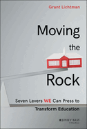 Moving the Rock: Seven Levers We Can Press to Transform Education