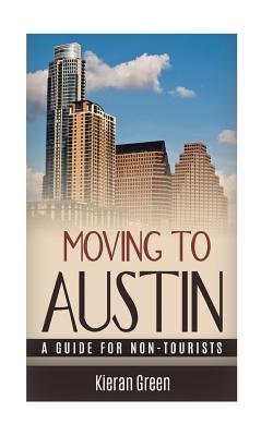 Moving to Austin: A Guide for Non-Tourists - Green, Kieran