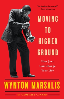 Moving to Higher Ground: How Jazz Can Change Your Life - Marsalis, Wynton, and Ward, Geoffrey