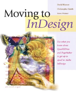 Moving to InDesign - Blatner, David, and Smith, Christopher, and Werner, Steve