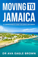 Moving to Jamaica: : A Comprehensive Guide for Expats and Repats