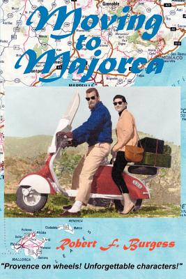Moving to Majorca: Provence on Wheels with Unforgettable Characters - Burgess, Robert F