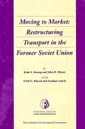 Moving to Market: Restructuring Transport in the Former Soviet Union - Strong, John S (Editor), and Smith, Graham (Editor), and Smith, Graham
