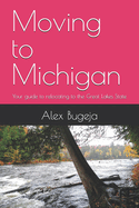 Moving to Michigan: Your guide to relocating to the Great Lakes State