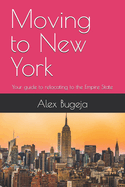 Moving to New York: Your guide to relocating to the Empire State