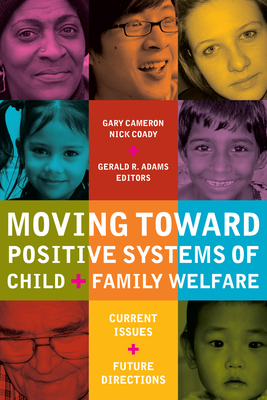 Moving Toward Positive Systems of Child and Family Welfare: Current Issues and Future Directions - Cameron, Gary (Editor), and Coady, Nick, PhD (Editor), and Adams, Gerald R (Editor)