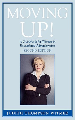 Moving Up!: A Guidebook for Women in Educational Administration, Second Edition - Witmer, Judith Thompson