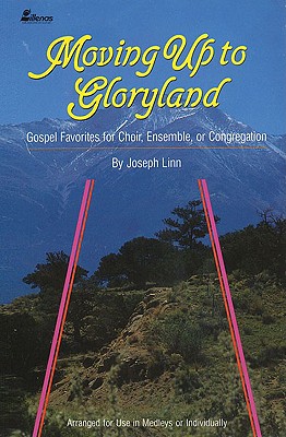 Moving Up to Gloryland: Gospel Favorites for Choir, Ensemble or Congregation - Linn, Joseph