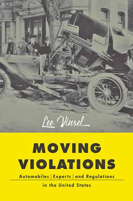 Moving Violations: Automobiles, Experts, and Regulations in the United States - Vinsel, Lee