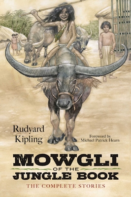Mowgli of the Jungle Book: The Complete Stories - Kipling, Rudyard, and Hearn, Michael Patrick (Foreword by)