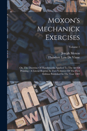 Moxon's Mechanick Exercises: Or, the Doctrine of Handyworks Applied to the Art of Printing: a Literal Reprint in Two Volumes of the First Edition Published in the Year 1683