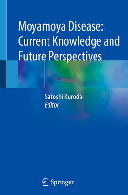 Moyamoya Disease: Current Knowledge and Future Perspectives - Kuroda, Satoshi (Editor)