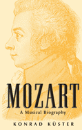 Mozart: A Musical Biography