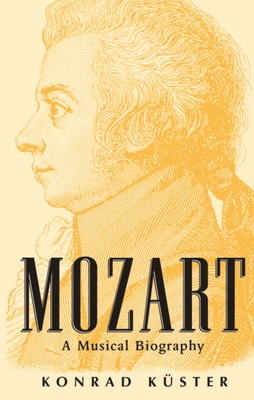 Mozart: A Musical Biography - Kster, Konrad, and Whittall, Mary