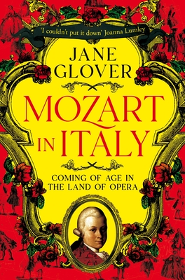 Mozart in Italy: Coming of Age in the Land of Opera - Glover, Jane