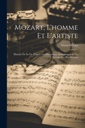 Mozart, L'homme Et L'artiste: Histoire De Sa Vie D'apr?s Les Documents Authentiques Et Les Travaux Les Plus R?cents