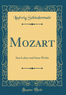 Mozart: Sein Leben Und Seine Werke (Classic Reprint)