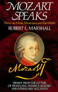 Mozart Speaks: Views on Music, Musicians, and the World - Marshall, Robert L