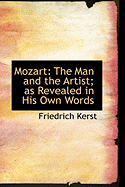 Mozart: The Man and the Artist; As Revealed in His Own Words