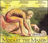 Mozart the Mason - Douglas McNabney (viola); Jonathan Crow (violin); Matt Haimovitz (cello)