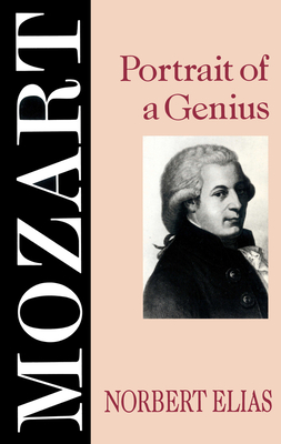 Mozart: The Sociology of a Genius - Elias, Norbert, and Schroter, Michael (Volume editor), and Jephcott, Edmund (Translated by)