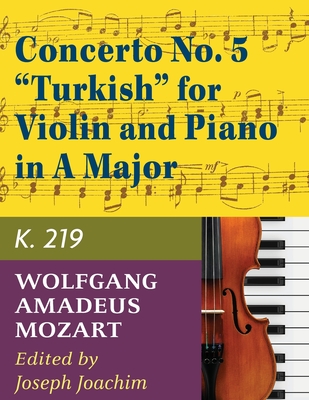 Mozart, W.A. Concerto No. 5 in A Major, K. 219 Violin and Piano - by Joseph Joachim - International - Mozart, Wolfgang Amadeus (Composer), and Joachim, Joseph (Editor)