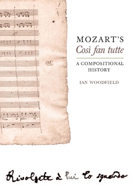 Mozart's Cos Fan Tutte: A Compositional History - Woodfield, Ian