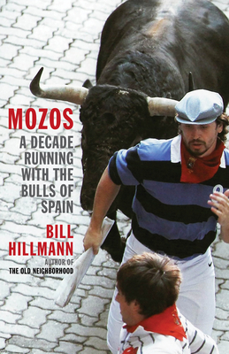 Mozos: A Decade Running with the Bulls of Spain - Hillmann, Bill
