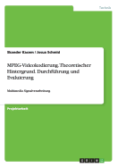 MPEG-Videokodierung. Theoretischer Hintergrund. Durchf?hrung und Evaluierung: Multimedia Signalverarbeitung