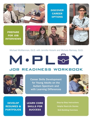 Mploy - A Job Readiness Workbook: Career Skills Development for Young Adults on the Autism Spectrum and with Learning Difficulties - McManmon, Michael P, and Gray, Carol (Foreword by), and Ramsay, Michele (Contributions by)