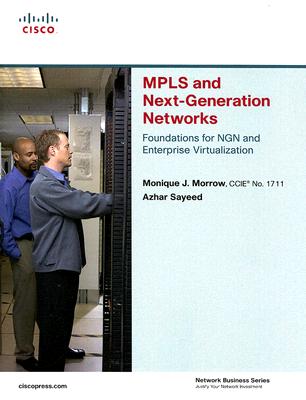 Mpls and Next-Generation Networks: Foundations for Ngn and Enterprise Virtualization - Sayeed, Azhar, and Morrow, Monique