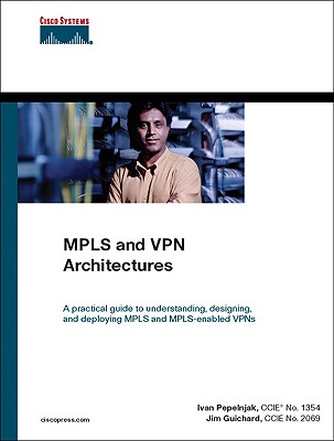 MPLS and VPN Architectures - Pepelnjak, Ivan, and Guichard, Jim