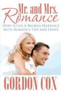 Mr. and Mrs. Romance: How to Fix a Broken Marriage with Romance Tips and Hints