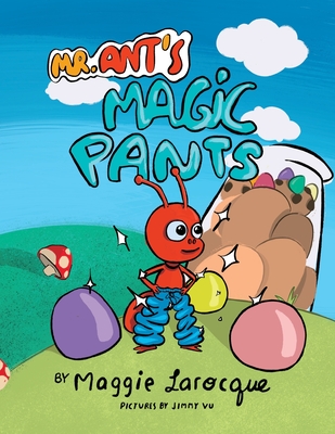 Mr. Ant's Magic Pants - Vu, Jimmy (Illustrator), and Larocque, Maggie