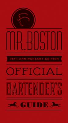 Mr. Boston Official Bartender's Guide: 75th Anniversary Edition - Mr. Boston, and Pogash, Jonathan (Editor), and Rodgers, Rick (Editor)