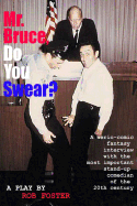Mr. Bruce, Do You Swear?: A Serio-Comic Fantasy Interview with the Most Important Stand-Up Comedian of the 20th Century