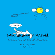 Mr. Bunny's World: Funny & Sometimes Strange Moments of Wisdom Told Through the Eyes of a Bunny